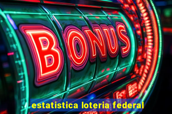 estatistica loteria federal